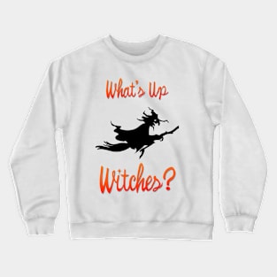 What's Up Witches Funny Halloween Crewneck Sweatshirt